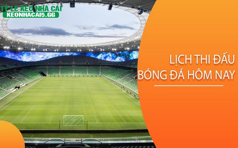 Lich thi dau bong da la chuyen muc duoc yeu thich nhat Lịch thi đấu bóng đá là chuyên mục được yêu thích nhất